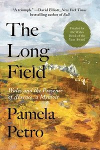 bokomslag The Long Field: Wales and the Presence of Absence, a Memoir