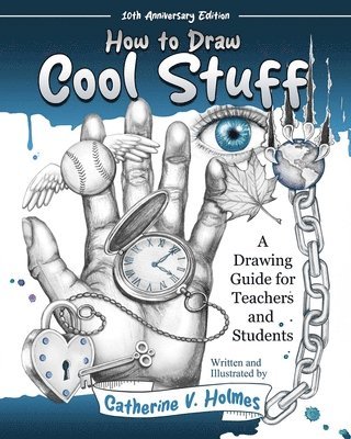 How to Draw Cool Stuff: A Drawing Guide for Teachers and Students: 10th Anniversary Edition 1