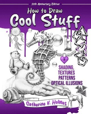 How to Draw Cool Stuff: Shading, Textures and Optical Illusions: 10th Anniversary Edition 1