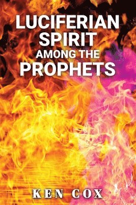 Luciferian Spirit Among the Prophets 1