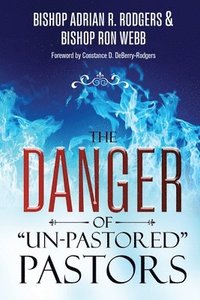 bokomslag The Danger of &quot;Un-Pastored&quot; Pastors