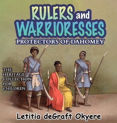 Letitia Degraft Okyere - Rulers and Warrioresses, Inbunden