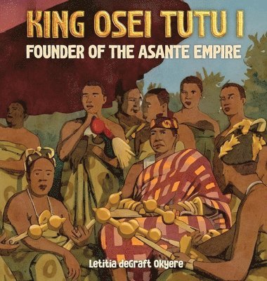 Letitia Degraft Okyere - King Osei Tutu I, Inbunden