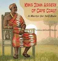 Letitia Degraft Okyere - King John Aggery of Cape Coast, Inbunden