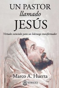 bokomslag Un Pastor Llamado Jesus: Virtudes Esenciales para un Liderazgo Transformador