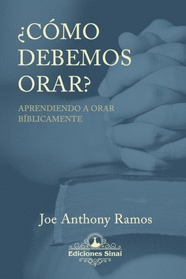 Joe Anthony Ramos - ¿Cómo debemos orar?: Aprendiendo a orar bíblicamente, Häftad