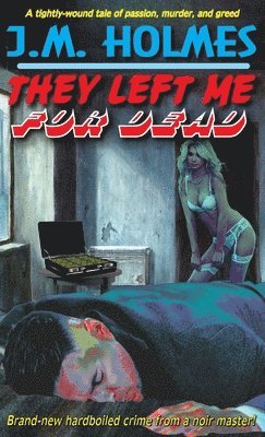 J M Holmes - They Left Me For DEAD, Inbunden