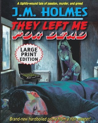 J M Holmes - They Left Me For Dead LARGE PRINT EDITION, Häftad