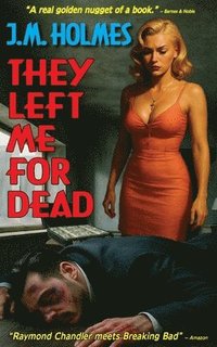 bokomslag They Left Me For Dead: A crime noir mystery