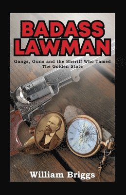 bokomslag Badass Lawman: Gangs, Guns and the Sheriff Who Tamed The Golden State