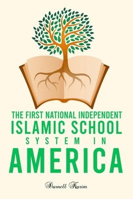 bokomslag The First National Independent Islamic School System in America