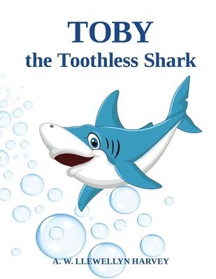 A W Llewellyn Harvey, A. W. Llewellyn Harvey - Toby the Toothless Shark, Häftad