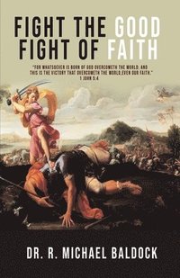 bokomslag Fight The Good Fight of Faith