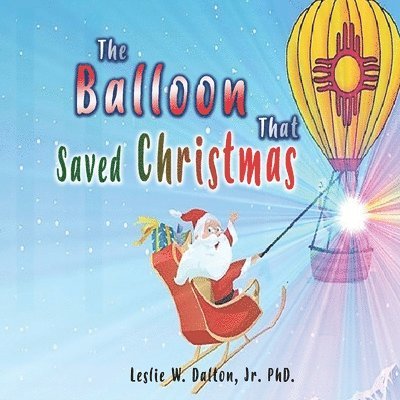 Leslie Dalton Jr, Jr. Dalton, Leslie, W. Dalton, Jr. Ph.D., Leslie, Jr. Leslie W. Dalton - Balloon That Saved Christmas, Häftad