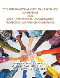 bokomslag 2021 International Cultural Exchange Conference and 2021 International Environment Protection Awareness Conference