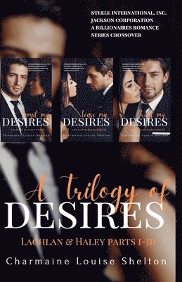 A Trilogy of Desires Lachlan & Haley Parts I-III 1