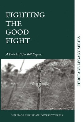 Heritage Christian University Press - Fighting the Good Fight, Inbunden