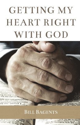Bill Bagents - Getting My Heart Right With God, Häftad