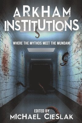 bokomslag Arkham Institutions: Where the Mythos Meet the Mundane