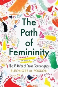 bokomslag The Path of Femininity; The 6 Gifts of Your Sovereignty