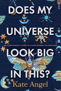 bokomslag Does My Universe Look Big in This?: An Overthinker's Guide to Living Beyond the Ordinary