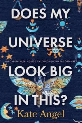 bokomslag Does My Universe Look Big in This?: The Overthinker's Guide to Living Beyond the Ordinary