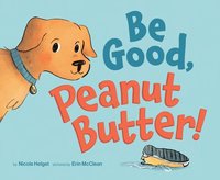 bokomslag Be Good, Peanut Butter!