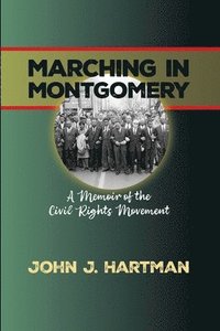 bokomslag Marching in Mongomery: A Memoir of the Civil Rights Movement