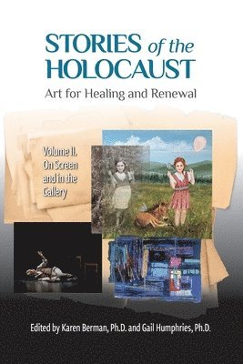 Stories of the Holocaust: Art for Healing and Renewal VOLUME II: On Screen and in the Gallery