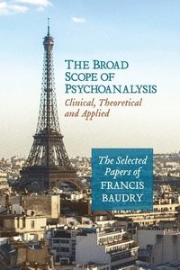bokomslag The Broad Scope of Psychoanalysis: Clinical, Theoretical and Applied