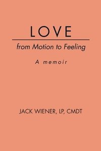 bokomslag LOVE from Motion to Feeling