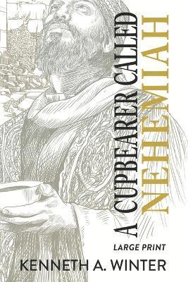 A Cupbearer Called Nehemiah (Large Print Edition) 1