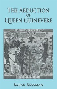 bokomslag The Abduction of Queen Guinevere