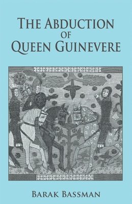 bokomslag The Abduction of Queen Guinevere