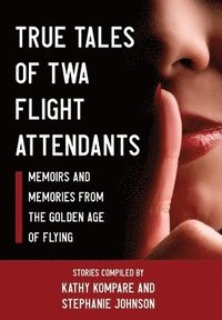 bokomslag True Tales Of TWA Flight Attendants