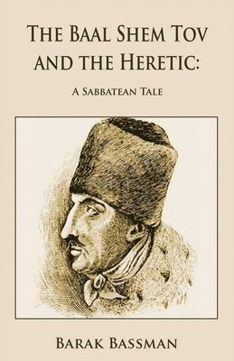 Barak a Bassman, Barak a. Bassman, A. Bassman, Barak, Barak A. Bassman - Baal Shem Tov and the Heretic, Häftad