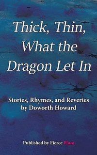 bokomslag Thick, Thin, What The Dragon Let In