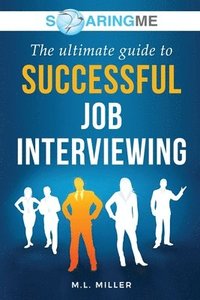 bokomslag SoaringME The Ultimate Guide to Successful Job Interviewing