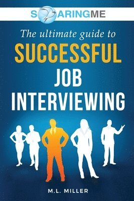 SoaringME The Ultimate Guide to Successful Job Interviewing 1