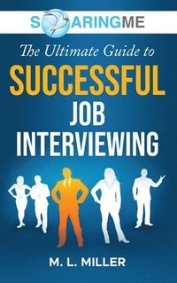 bokomslag SoaringME The Ultimate Guide to Successful Job Interviewing