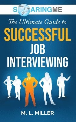 bokomslag SoaringME The Ultimate Guide to Successful Job Interviewing