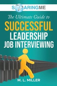 bokomslag SoaringME The Ultimate Guide to Successful Leadership Job Interviewing