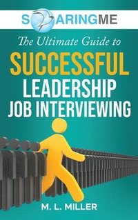 bokomslag SoaringME The Ultimate Guide to Successful Leadership Job Interviewing