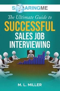 bokomslag SoaringME The Ultimate Guide to Successful Sales Job Interviewing