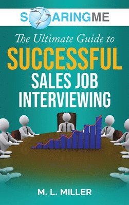 bokomslag SoaringME The Ultimate Guide to Successful Sales Job Interviewing