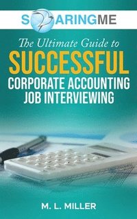 bokomslag SoaringME The Ultimate Guide to Successful Corporate Accounting Job Interviewing