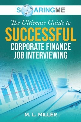 bokomslag SoaringME The Ultimate Guide to Successful Corporate Finance Job Interviewing