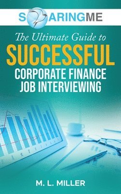 bokomslag SoaringME The Ultimate Guide to Successful Corporate Finance Job Interviewing