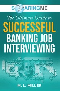 bokomslag SoaringME The Ultimate Guide to Successful Banking Job Interviewing
