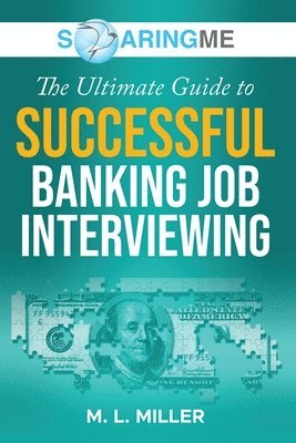 SoaringME The Ultimate Guide to Successful Banking Job Interviewing 1